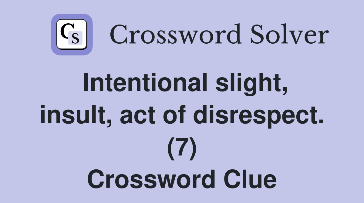 Intentional slight, insult, act of disrespect. (7) Crossword Clue